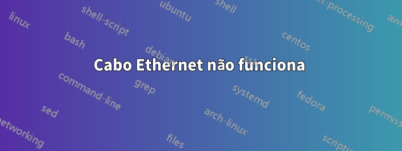 Cabo Ethernet não funciona