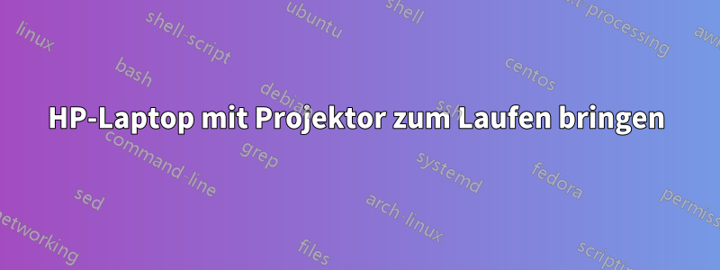 HP-Laptop mit Projektor zum Laufen bringen