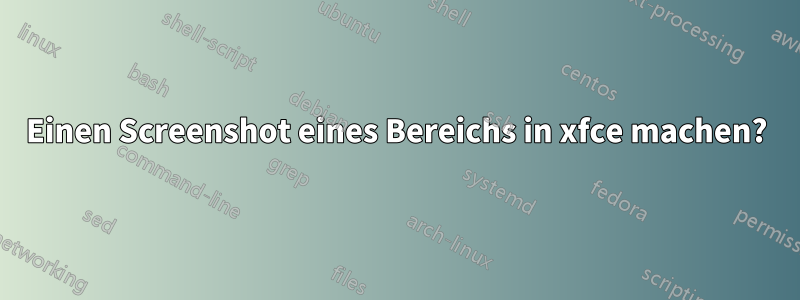 Einen Screenshot eines Bereichs in xfce machen?