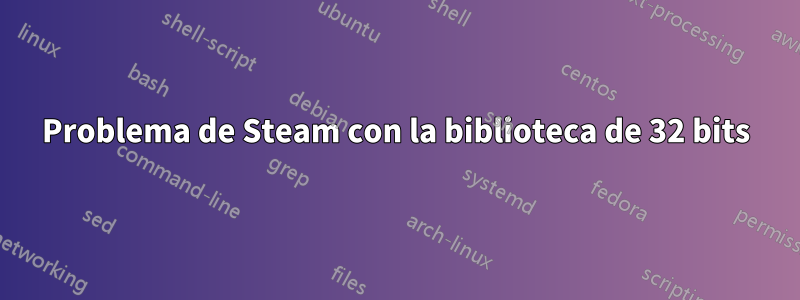 Problema de Steam con la biblioteca de 32 bits