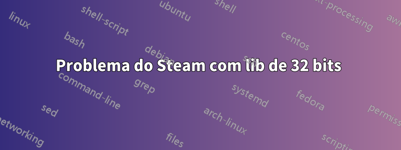 Problema do Steam com lib de 32 bits