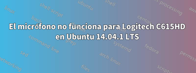 El micrófono no funciona para Logitech C615HD en Ubuntu 14.04.1 LTS