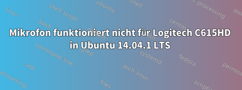 Mikrofon funktioniert nicht für Logitech C615HD in Ubuntu 14.04.1 LTS