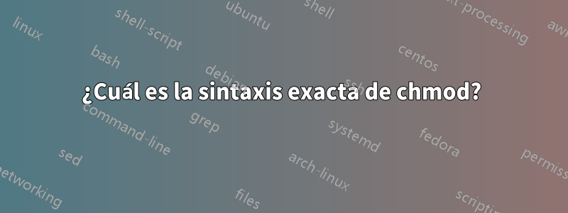 ¿Cuál es la sintaxis exacta de chmod?