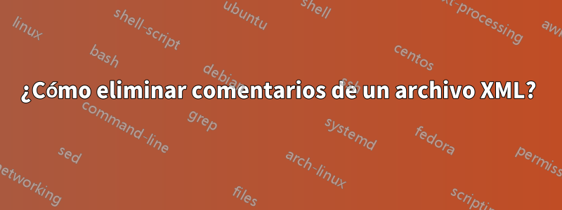 ¿Cómo eliminar comentarios de un archivo XML?