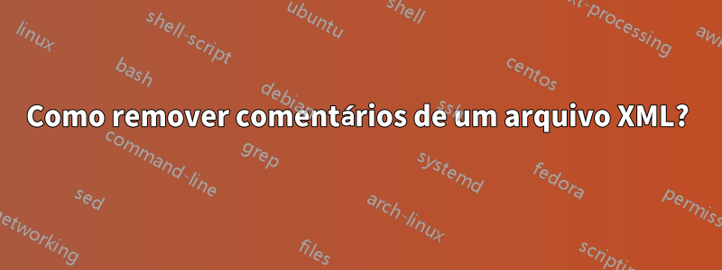 Como remover comentários de um arquivo XML?