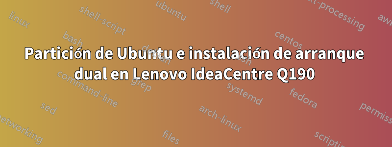 Partición de Ubuntu e instalación de arranque dual en Lenovo IdeaCentre Q190