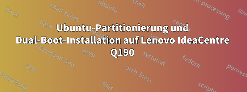 Ubuntu-Partitionierung und Dual-Boot-Installation auf Lenovo IdeaCentre Q190