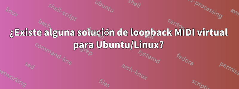 ¿Existe alguna solución de loopback MIDI virtual para Ubuntu/Linux?