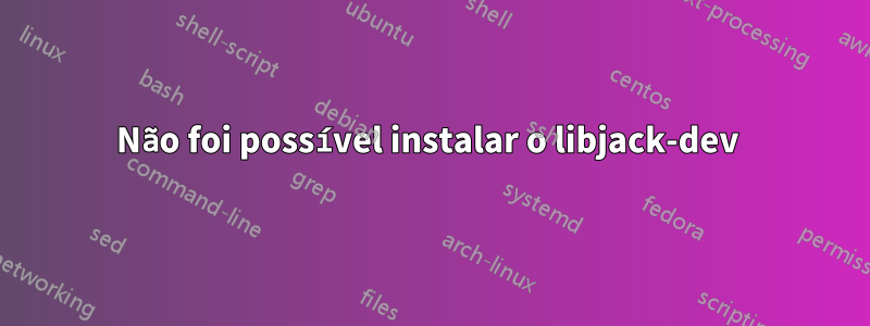 Não foi possível instalar o libjack-dev 