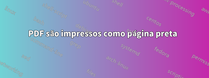 PDF são impressos como página preta 