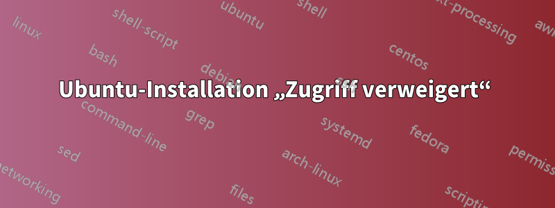 Ubuntu-Installation „Zugriff verweigert“