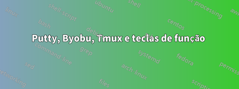 Putty, Byobu, Tmux e teclas de função