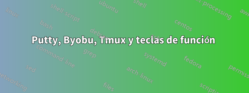 Putty, Byobu, Tmux y teclas de función