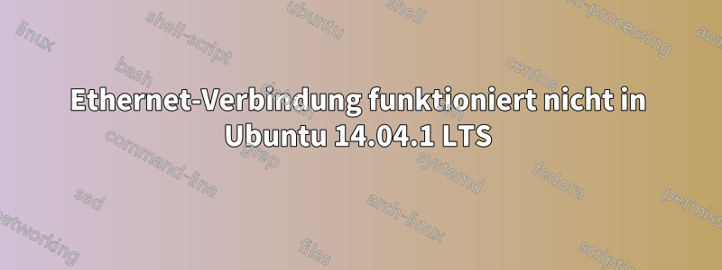 Ethernet-Verbindung funktioniert nicht in Ubuntu 14.04.1 LTS