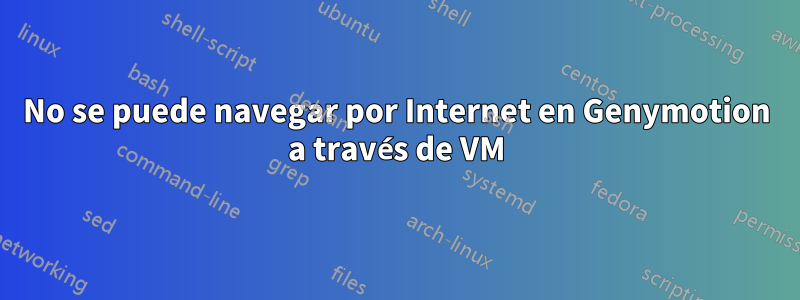 No se puede navegar por Internet en Genymotion a través de VM