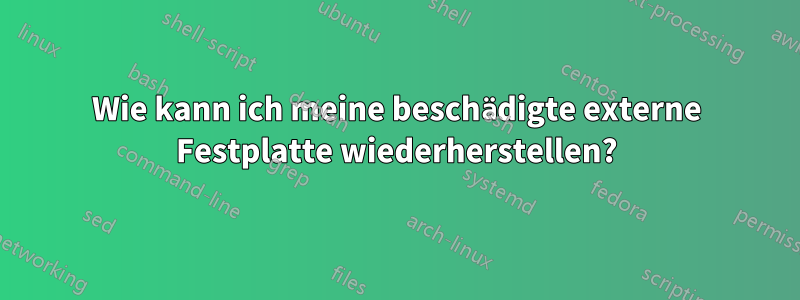 Wie kann ich meine beschädigte externe Festplatte wiederherstellen?