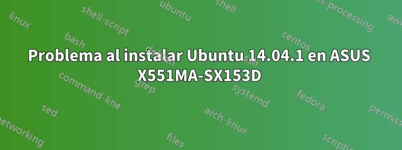 Problema al instalar Ubuntu 14.04.1 en ASUS X551MA-SX153D