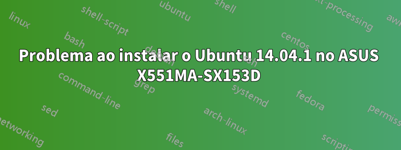 Problema ao instalar o Ubuntu 14.04.1 no ASUS X551MA-SX153D