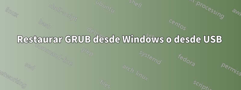 Restaurar GRUB desde Windows o desde USB