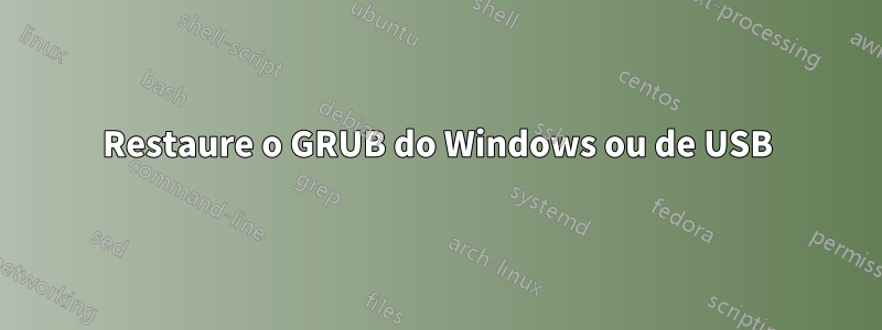 Restaure o GRUB do Windows ou de USB