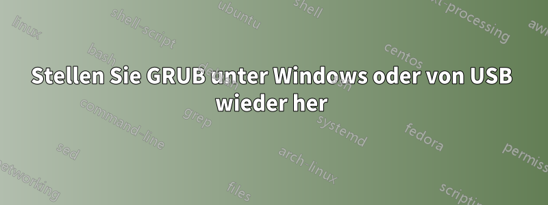 Stellen Sie GRUB unter Windows oder von USB wieder her