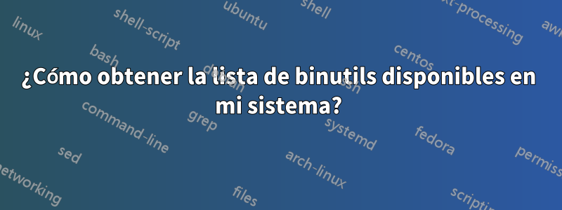 ¿Cómo obtener la lista de binutils disponibles en mi sistema?