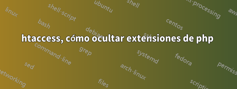 htaccess, cómo ocultar extensiones de php