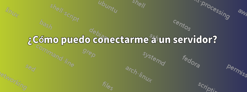 ¿Cómo puedo conectarme a un servidor?