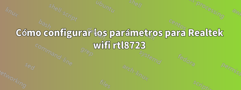 Cómo configurar los parámetros para Realtek wifi rtl8723