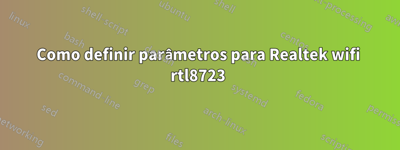 Como definir parâmetros para Realtek wifi rtl8723