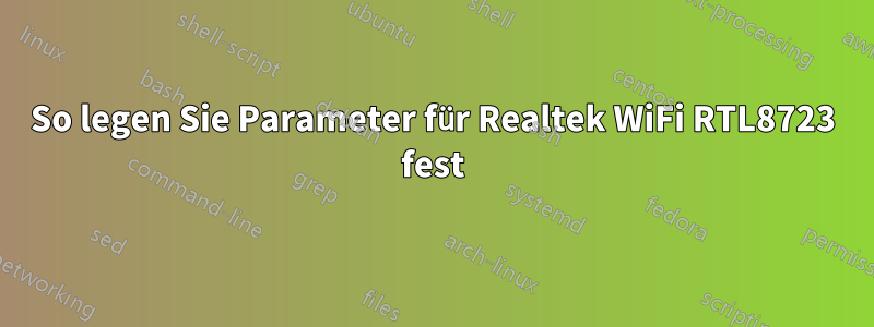 So legen Sie Parameter für Realtek WiFi RTL8723 fest