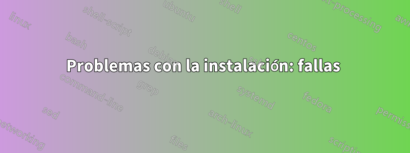 Problemas con la instalación: fallas