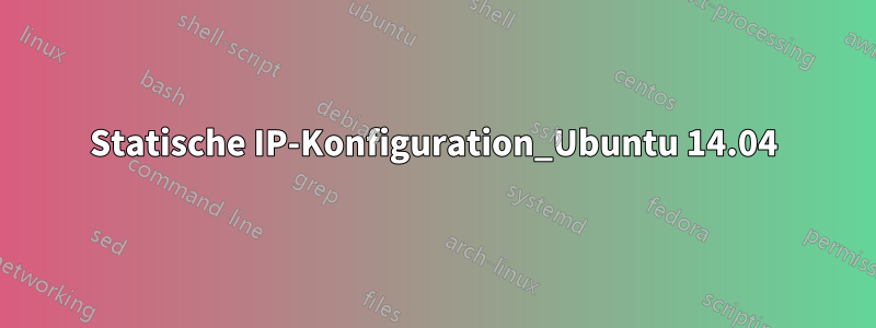 Statische IP-Konfiguration_Ubuntu 14.04