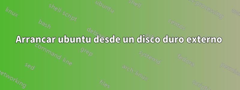 Arrancar ubuntu desde un disco duro externo