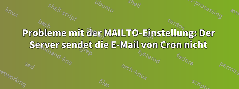 Probleme mit der MAILTO-Einstellung: Der Server sendet die E-Mail von Cron nicht