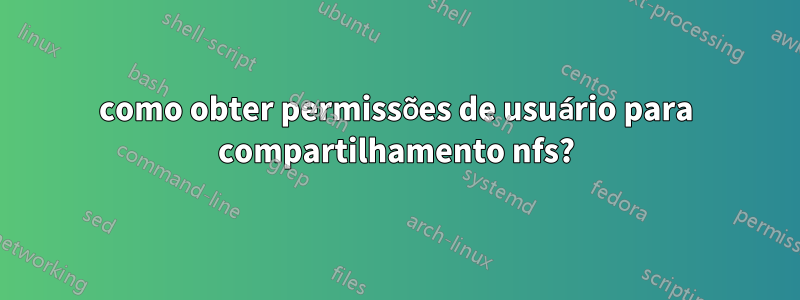 como obter permissões de usuário para compartilhamento nfs?