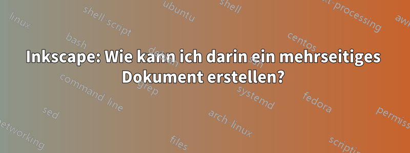 Inkscape: Wie kann ich darin ein mehrseitiges Dokument erstellen?