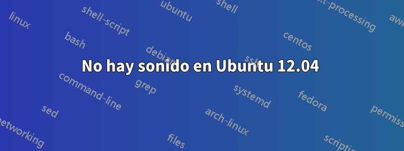 No hay sonido en Ubuntu 12.04