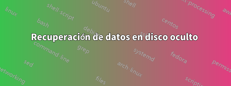 Recuperación de datos en disco oculto