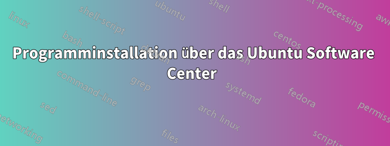 Programminstallation über das Ubuntu Software Center 