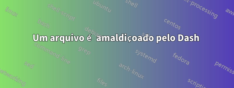 Um arquivo é amaldiçoado pelo Dash