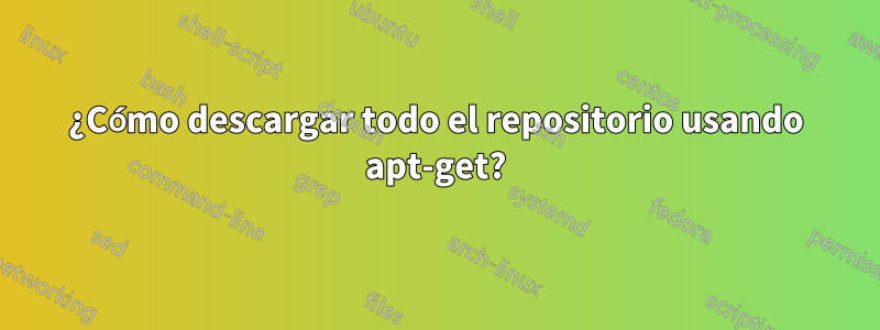 ¿Cómo descargar todo el repositorio usando apt-get?