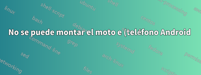 No se puede montar el moto e (teléfono Android) en USB 2.0 como dispositivo multimedia