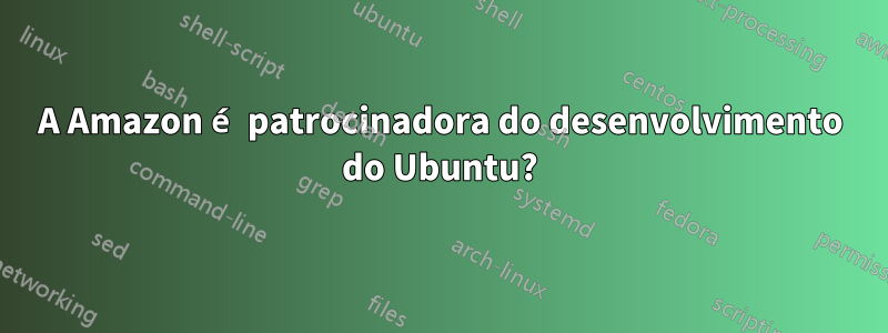 A Amazon é patrocinadora do desenvolvimento do Ubuntu?