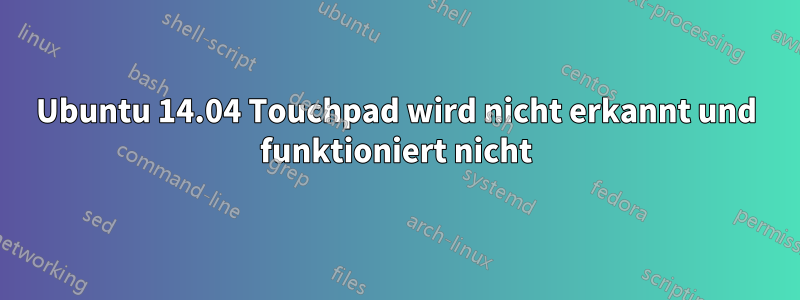 Ubuntu 14.04 Touchpad wird nicht erkannt und funktioniert nicht