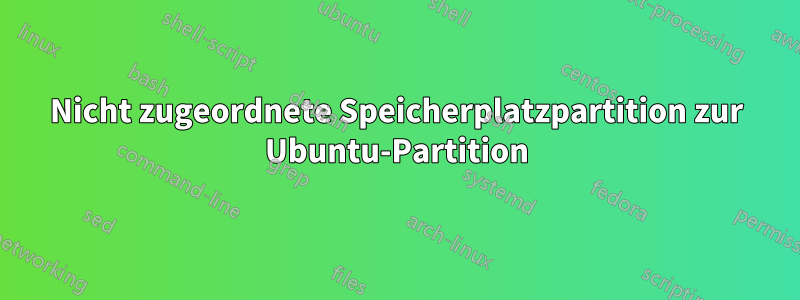 Nicht zugeordnete Speicherplatzpartition zur Ubuntu-Partition