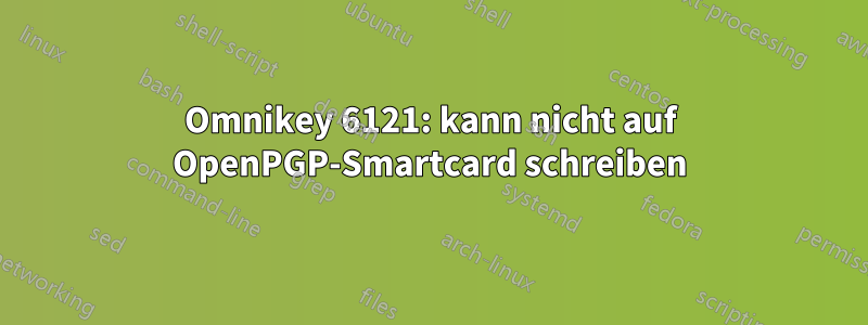 Omnikey 6121: kann nicht auf OpenPGP-Smartcard schreiben