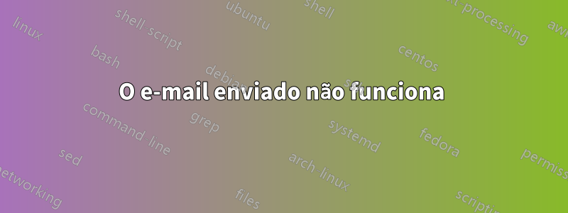 O e-mail enviado não funciona