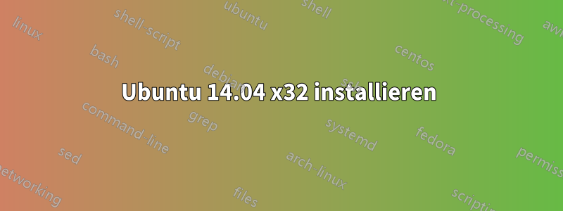 Ubuntu 14.04 x32 installieren